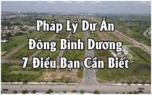 Pháp Lý Dự Án Đông Bình Dương 7 Điều Bạn Cần Biết