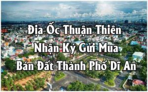 Địa Ốc Thuận Thiên Nhận Ký Gửi Mua Bán Đất Thành Phố Dĩ An